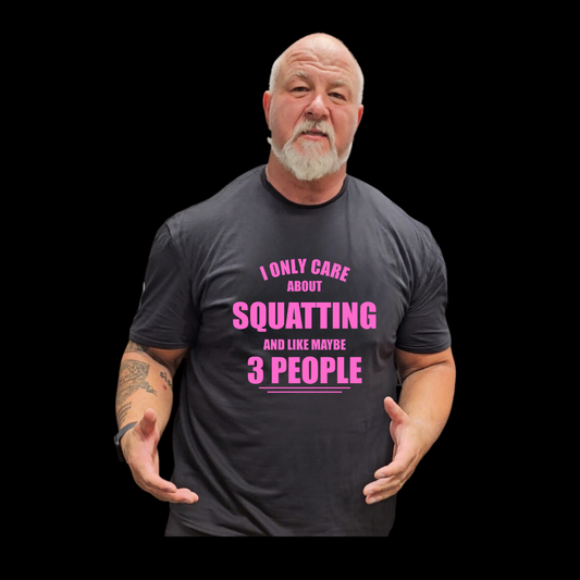 Week #3 Drop I only Care About Squatting T Shirt
